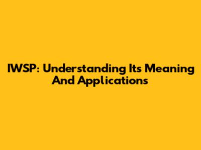 IWSP: Understanding Its Meaning And Applications