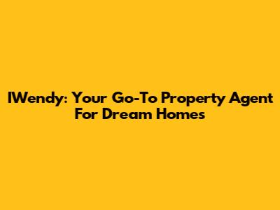 IWendy: Your Go-To Property Agent For Dream Homes