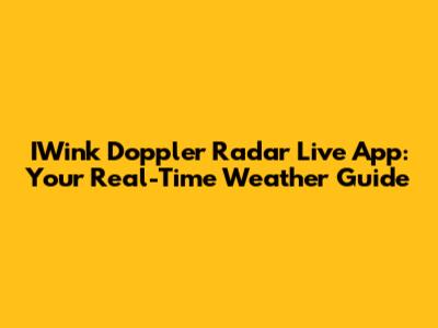 IWink Doppler Radar Live App: Your Real-Time Weather Guide