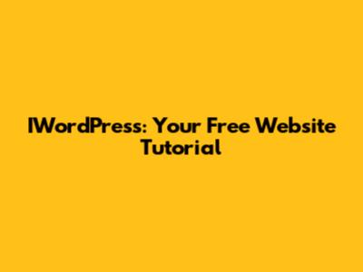 IWordPress: Your Free Website Tutorial