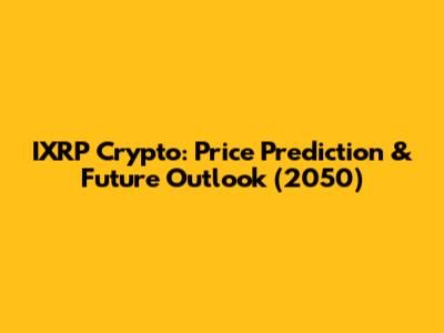 IXRP Crypto: Price Prediction & Future Outlook (2050)