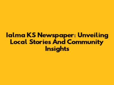 Ialma KS Newspaper: Unveiling Local Stories And Community Insights