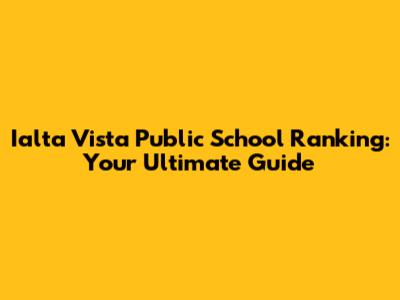 Ialta Vista Public School Ranking: Your Ultimate Guide