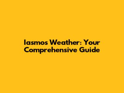 Iasmos Weather: Your Comprehensive Guide