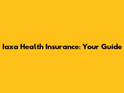 Iaxa Health Insurance: Your Guide