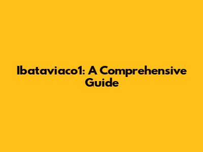 Ibataviaco1: A Comprehensive Guide