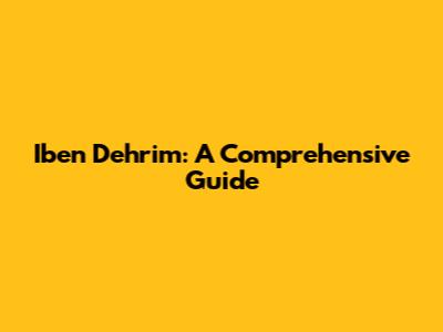 Iben Dehrim: A Comprehensive Guide