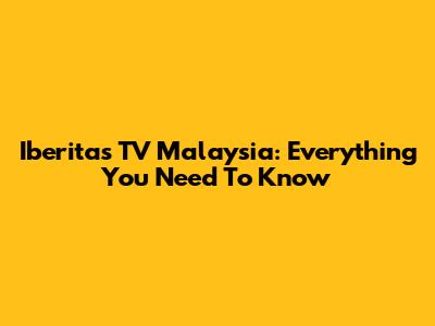 Iberitas TV Malaysia: Everything You Need To Know