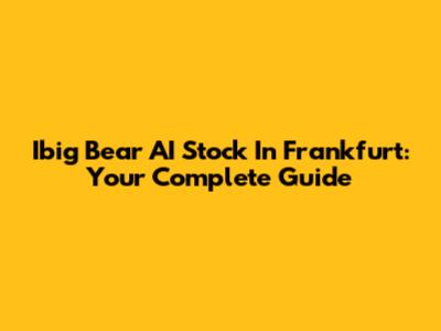 Ibig Bear AI Stock In Frankfurt: Your Complete Guide
