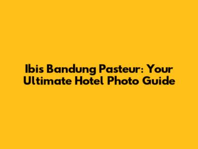 Ibis Bandung Pasteur: Your Ultimate Hotel Photo Guide