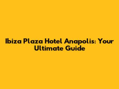 Ibiza Plaza Hotel Anapolis: Your Ultimate Guide