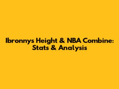 Ibronny's Height & NBA Combine: Stats & Analysis