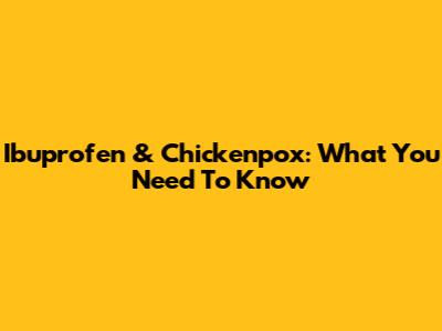 Ibuprofen & Chickenpox: What You Need To Know