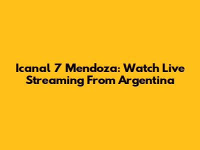 Icanal 7 Mendoza: Watch Live Streaming From Argentina