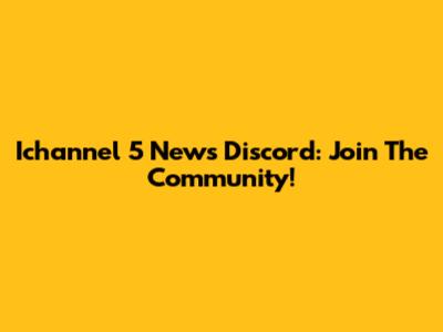 Ichannel 5 News Discord: Join The Community!