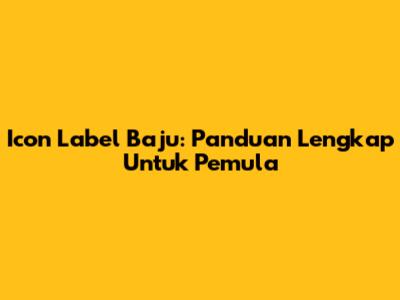 Icon Label Baju: Panduan Lengkap Untuk Pemula