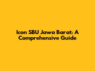 Icon SBU Jawa Barat: A Comprehensive Guide