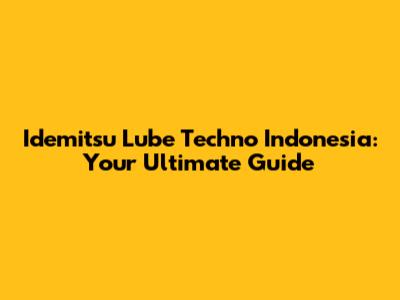 Idemitsu Lube Techno Indonesia: Your Ultimate Guide