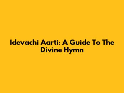 Idevachi Aarti: A Guide To The Divine Hymn