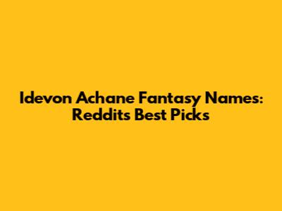 Idevon Achane Fantasy Names: Reddit's Best Picks