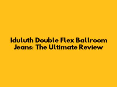 Iduluth Double Flex Ballroom Jeans: The Ultimate Review