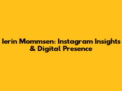 Ierin Mommsen: Instagram Insights & Digital Presence