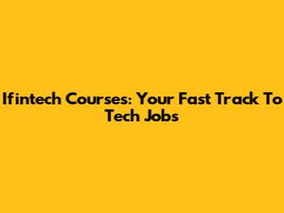 Ifintech Courses: Your Fast Track To Tech Jobs