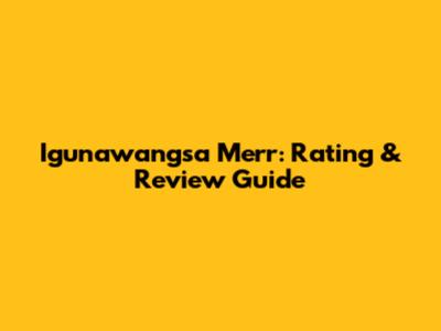 Igunawangsa Merr: Rating & Review Guide