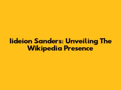 Iideion Sanders: Unveiling The Wikipedia Presence
