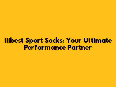 Iiibest Sport Socks: Your Ultimate Performance Partner