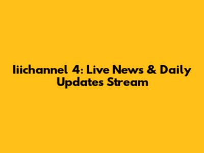 Iiichannel 4: Live News & Daily Updates Stream