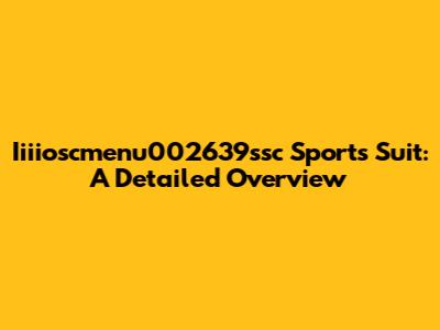 Iiiioscmenu002639ssc Sports Suit: A Detailed Overview