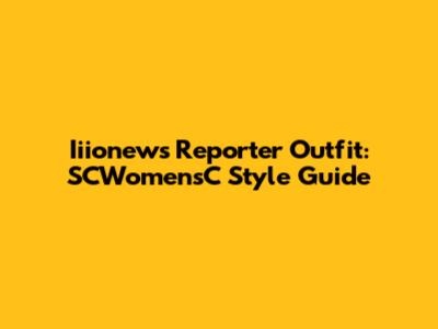 Iiionews Reporter Outfit: SCWomensC Style Guide