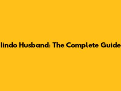 Iindo Husband: The Complete Guide
