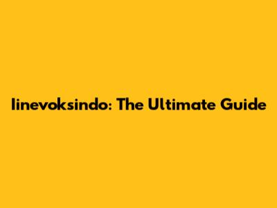 Iinevoksindo: The Ultimate Guide