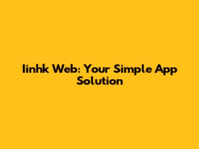 Iinhk Web: Your Simple App Solution