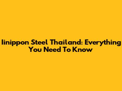 Iinippon Steel Thailand: Everything You Need To Know