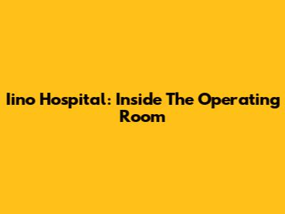 Iino Hospital: Inside The Operating Room