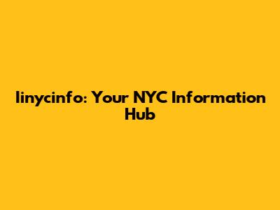 Iinycinfo: Your NYC Information Hub