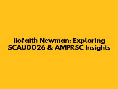 Iiofaith Newman: Exploring SCAU0026 & AMPRSC Insights