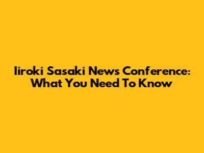 Iiroki Sasaki News Conference: What You Need To Know