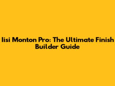 Iisi Monton Pro: The Ultimate Finish Builder Guide