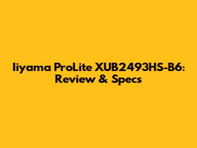 Iiyama ProLite XUB2493HS-B6: Review & Specs