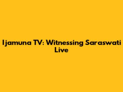 Ijamuna TV: Witnessing Saraswati Live