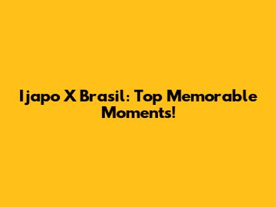 Ijapo X Brasil: Top Memorable Moments!