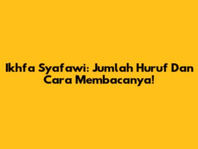 Ikhfa Syafawi: Jumlah Huruf Dan Cara Membacanya!