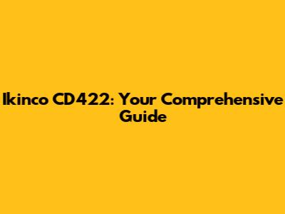 Ikinco CD422: Your Comprehensive Guide