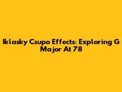 Iklasky Csupo Effects: Exploring G Major At 78