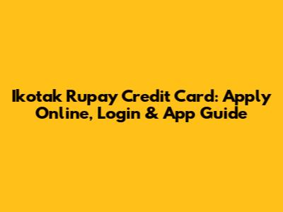 Ikotak Rupay Credit Card: Apply Online, Login & App Guide