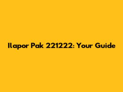 Ilapor Pak 221222: Your Guide